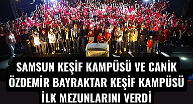 SAMSUN KEŞİF KAMPÜSÜ VE CANİK ÖZDEMİR BAYRAKTAR KEŞİF KAMPÜSÜ İLK MEZUNLARINI VERDİ