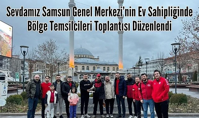 Sevdamız Samsun Genel Merkezi'nden Bölge Temsilcileri Toplantısı