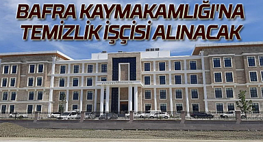 Bafra Kaymakamlığı'na temizlik işçisi alınacak