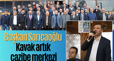 Başkan Sarıcaoğlu: Kavak artık cazibe merkezi