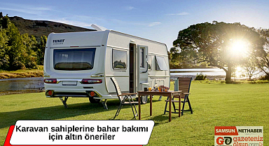 Karavanınız bahara hazır mı? İşte karavan bakım önerileri