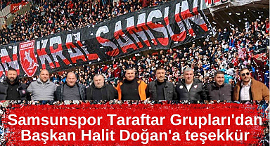 Samsunspor Taraftar Grupları'dan Başkan Halit Doğan'a teşekkür