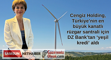 Cengiz Holding Türkiye’nin en büyük kanatlı rüzgar santrali için yeşil kredi aldı