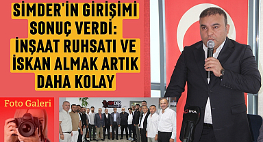 SİMDER'in girişimleri sonuç verdi, su aboneliği, ruhsat ve iskan almada kolaylık