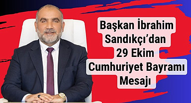 Başkan İbrahim Sandıkçı’dan 29 Ekim Cumhuriyet Bayramı Mesajı 