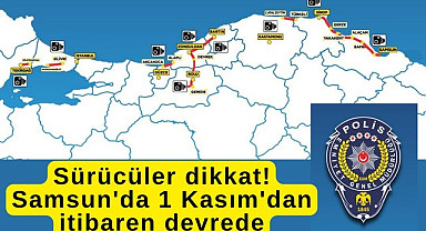 Samsun'da ortalama hız denetimi 1 Kasım'dan itibaren başlıyor