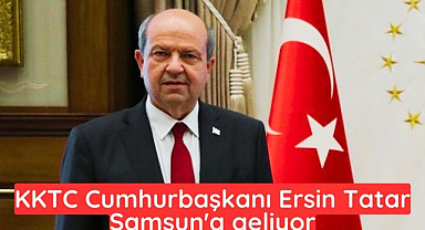 Cumhurbaşkanı Ersin Tatar Samsun'a geliyor