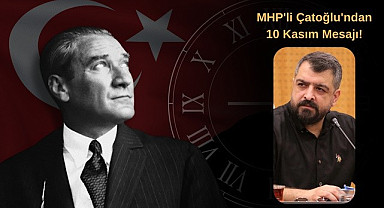 MHP'li Çatoğlu'ndan 10 Kasım Mesajı!