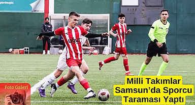 Milli Takımlar Samsun'da geleceğin yıldız futbolcularını keşfediyor 