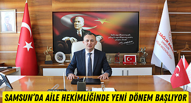 Samsun’da aile hekimliği hizmetlerinde yeni bir dönem başlıyor