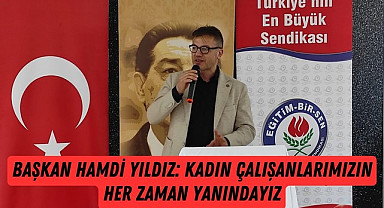 Başkan Hamdi Yıldız: Kadın çalışanlarımızın yanındayız