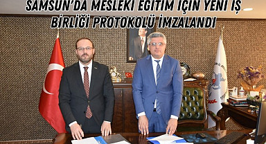 Samsun'da Mesleki Eğitim İçin Yeni İş Birliği Protokolü İmzalandı