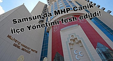 Samsun'da MHP Canik İlçe Yönetimi görevden alındı
