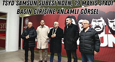 TSYD Samsun Şubesi'nden basın tribünü girişine anlamlı görsel