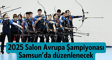 2025 Okçuluk Avrupa Şampiyonası Samsun’da yapılacak