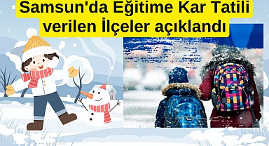 Samsun'da Eğitime Kar Tatili verilen ilçeler açıklandı