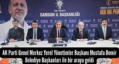 AK Parti Yerel Yönetimler Başkanı Mustafa Demir Samsun'da Belediye Başkanları ile bir araya geldi!