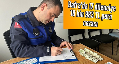 Bafra'da 17 dilenciye 18 bin 983 TL para cezası