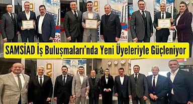 SAMSİAD İş Buluşmaları’nda Yeni Üyeleriyle Güçleniyor 