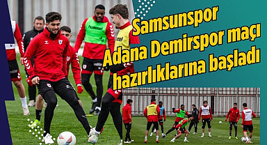 Samsunspor Adana Demirspor maçı hazırlıklarına başladı