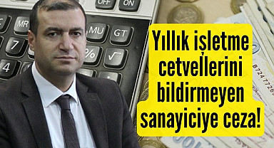 Samsun'da yıllık işletme cetvellerini bildirmeyen sanayiciye ceza!