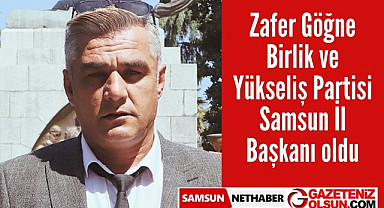 Zafer Göğne Birlik ve Yükseliş Partisi Samsun İl Başkanı oldu