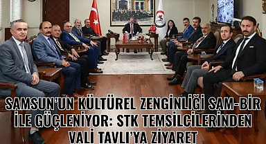 SAMSUN’UN KÜLTÜREL ZENGİNLİĞİ SAM-BİR'DEN VALİ TAVLI’YA ZİYARET