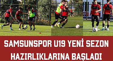 Samsunspor U19, Yeni Sezon Hazırlıklarına Başladı