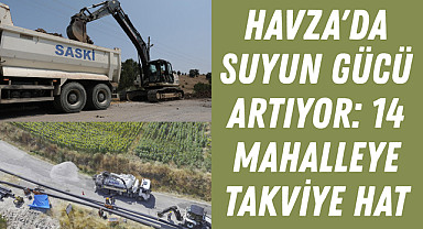 Havza'da suyun gücü artıyor: 14 mahalleye takviye hat