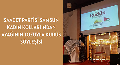 Saadet Partisi Samsun Kadın Kolları'ndan Ayağının Tozuyla Kudüs Söyleşisi
