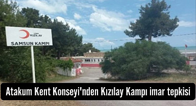 Samsun'da Atakum Kent Konseyi'nden Kızılay Kampı imar tepkisi