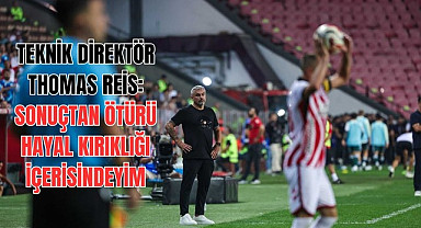TEKNİK DİREKTÖR THOMAS REİS: SONUÇTAN ÖTÜRÜ HAYAL KIRIKLIĞI İÇERİSİNDEYİM