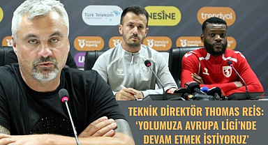 TEKNİK DİREKTÖR THOMAS REİS: YOLUMUZA AVRUPA LİGİ’NDE DEVAM ETMEK İSTİYORUZ