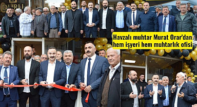 Havzalı muhtar Murat Orar'dan hem işyeri hem muhtarlık ofisi