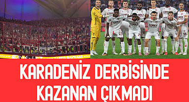 KARADENİZ DERBİSİNDE KAZANAN ÇIKMADI