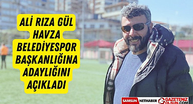 Ali Rıza Gül Havza Belediyespor Başkanlığına Adaylığını Açıkladı