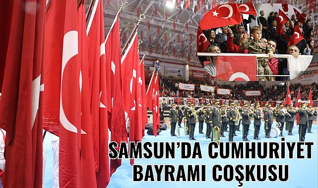 SAMSUN'DA CUMHURİYET BAYRAMI COŞKUSU
