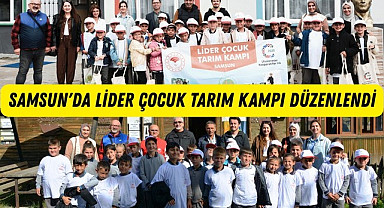 Samsun'da Lider Çocuk Tarım Kampı Gerçekleştirildi
