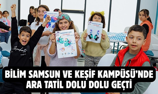 BİLİM SAMSUN VE KEŞİF KAMPÜSÜ’NDE ARA TATİL DOLU DOLU GEÇTİ