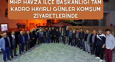 Mhp Havza İlçe Başkanlığı tam kadro Hayırlı Günler Komşum ziyaretlerinde