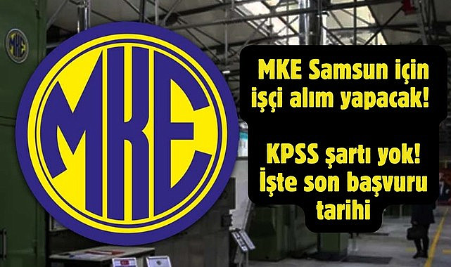 Samsun'da KPSS şartı yok Makine ve Kimya Endüstrisi İşkur üzerinden işçi alacak!