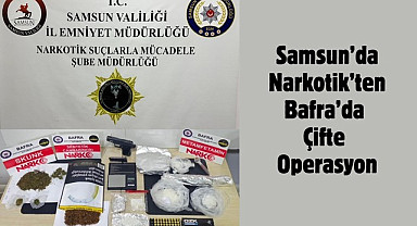 Samsun'da Narkotik’ten Bafra’da Çifte Operasyon
