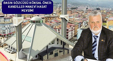 BASIN SÖZCÜSÜ KÖKSAL ÖNER: KANDİLLER MANEVİ HASAT MEVSİMİ