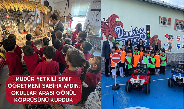 MÜDÜR YETKİLİ SINIF ÖĞRETMENİ SABİHA AYDIN: OKULLAR ARASI GÖNÜL KÖPRÜSÜNÜ KURDUK