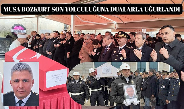 EMNİYET MÜDÜRÜ MUSA BOZKURT SON YOLCULUĞUNA UĞURLANDI