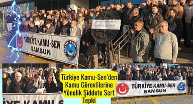Samsun'da Türkiye Kamu-Sen’den Kamu Görevlilerine Yönelik Şiddete Sert Tepki