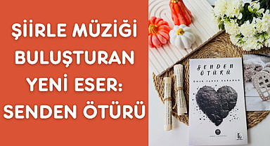 Şiirle Müziği Buluşturan Yeni Eser: Senden Ötürü