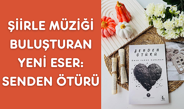 Şiirle Müziği Buluşturan Yeni Eser: Senden Ötürü