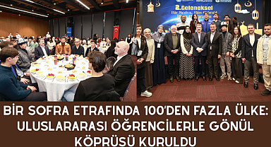 BİR SOFRA ETRAFINDA 100’DEN FAZLA ÜLKE: ULUSLARARASI ÖĞRENCİLERLE GÖNÜL KÖPRÜSÜ KURULDU
