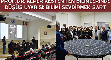 PROF. DR. ALPER KESTEN FEN BİLİMLERİNDE DÜŞÜŞ UYARISI: BİLİMİ SEVDİRMEK ŞART